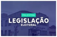 Segunda parte da palestra intitulada Legislação Eleitoral. 